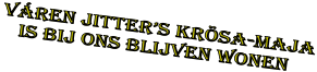 v�REN JITTER�S kr�sa-Maja    is bij ons blijven wonen