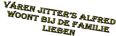 v�REN JITTER�S alfred   woont bij de familie                  lieben