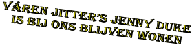 v�REN JITTER�S jenny duke    is bij ons blijven wonen