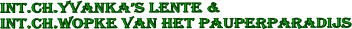 iNT.CH.yVANKA�S LENTE &  Int.CH.Wopke van het pauperparadijs